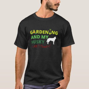 Gardening And My Husky Is All I Need - Dog Lover T-Shirt