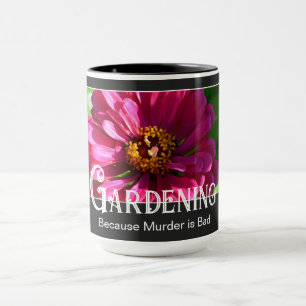 Gardening - Because Murder is Bad funny saying  Mug