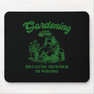 Gardening Because Murder Is Wrong Funny Plant Love Mouse Pad