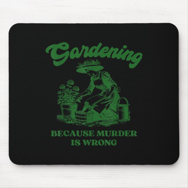 Gardening Because Murder Is Wrong Funny Plant Love Mouse Pad (Front)