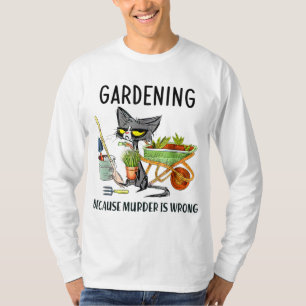 Gardening because murder is wrong garden gardener T-Shirt