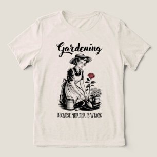 Gardening Because Murder Is Wrong Tri-Blend Shirt