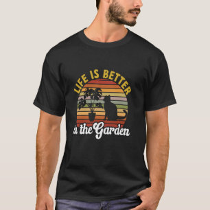 Gardening Cat Lover Gardener Life Is Better In The T-Shirt