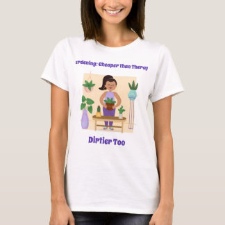Gardening: Cheaper than Therapy T-Shirt