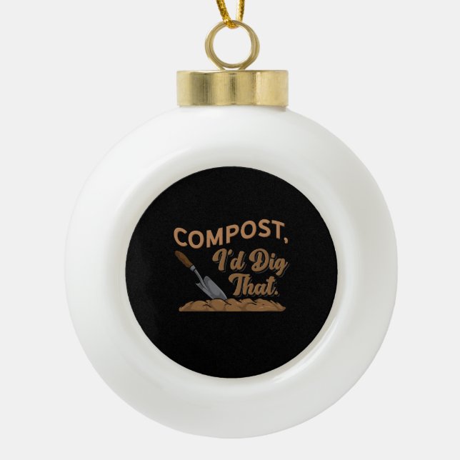 Gardening Compost Gardener Gift Ceramic Ball Christmas Ornament (Front)