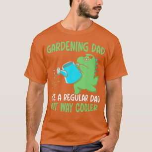 Gardening Dad Like A Regular Dad But Way Cooler Da T-Shirt