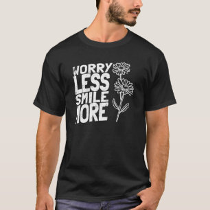 Gardening Daisy Garden Gardener Worry Less Smile T-Shirt