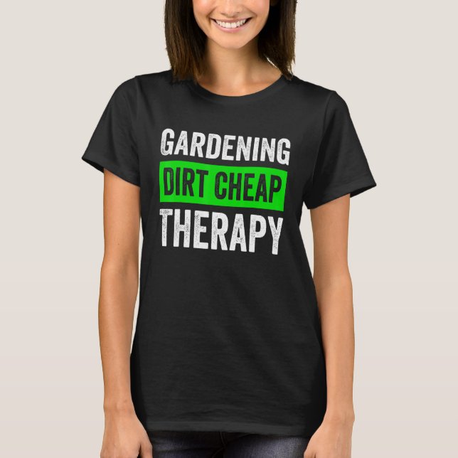 Gardening Dirt Cheap Therapy  Gardening Plant Wome T-Shirt (Front)