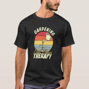 Gardening Dirt Cheap Therapy Gardening T-Shirt