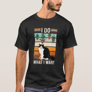 Gardening Ee I Do What I Want Uxedo Cat Design T-Shirt
