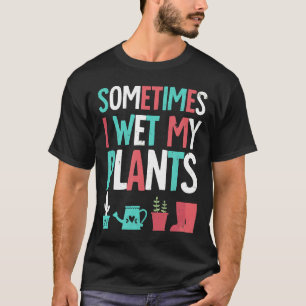 Gardening Flower Garden I Wet My Plants Humour T-Shirt