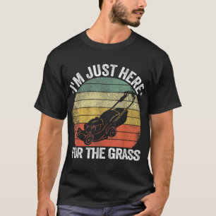 Gardening Funny Lawn Mowing I'm Just Here For the T-Shirt