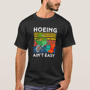 Gardening Garden Hoeing Ain't Easy  1 T-Shirt