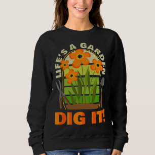 Gardening Gardener Plant Lover Life's A Garden Dig Sweatshirt