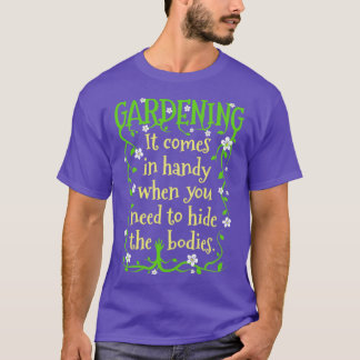 Gardening Hide The Bodies Gardener Spring Garden F T-Shirt