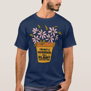Gardening Hoarder Plant Collector Gardener T-Shirt