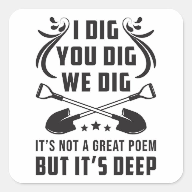 Gardening I Dig You Dig We Dig Gardener Funny Square Sticker (Front)