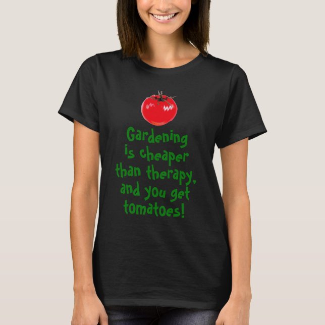 Gardening is Cheaper T-Shirt (Front)