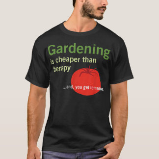 Gardening is Cheaper Than Therapy and Tomatoes T-Shirt