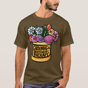 Gardening is Dirt Cheap Therapy T-Shirt