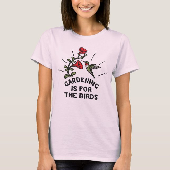 Gardening is for the Birds Hummingbird Flowers T-Shirt (Front)