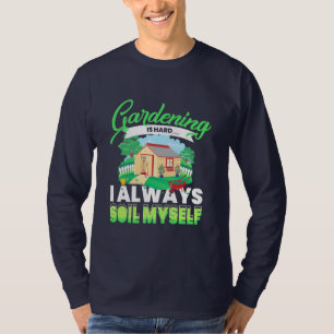 Gardening Is Hard T-Shirt