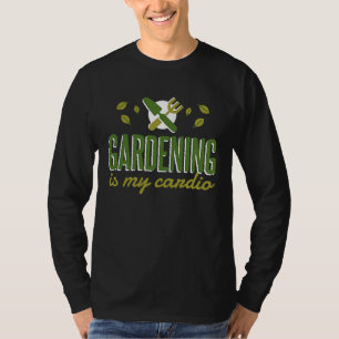 Gardening Is My Cardio   Gardener T-Shirt