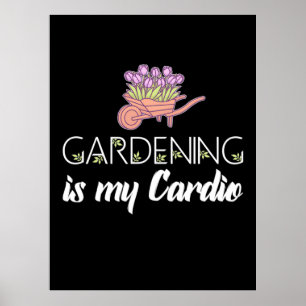 Gardening Is My Cardio Poster