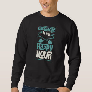 Gardening Is My Happy Hour Cute Gardener Love 1 Sweatshirt