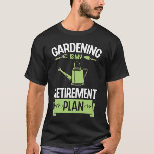 Gardening Is My Retirement Plan Funny Cute Plant L T-Shirt