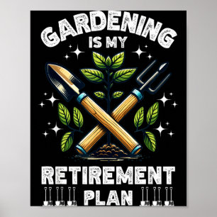 Gardening Is My Retirement Plan Funny For Garden L Poster