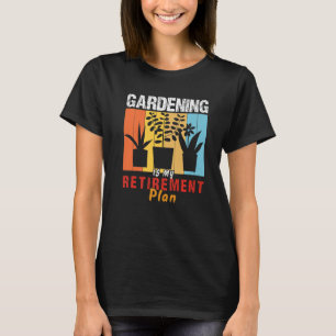 Gardening Is My Retirement plan Gardener Gardening T-Shirt