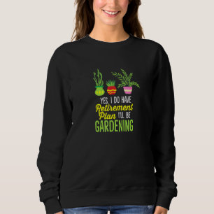 Gardening Is My Retirement Plan Is Gardening T Sweatshirt