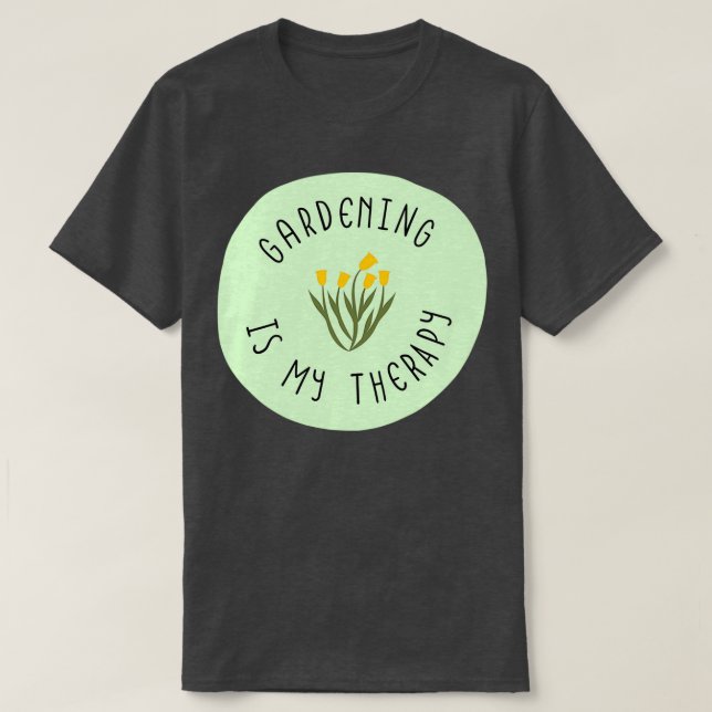 Gardening Is My Therapy     (6)  T-Shirt (Design Front)