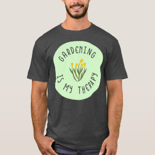 Gardening Is My Therapy (6) T-Shirt