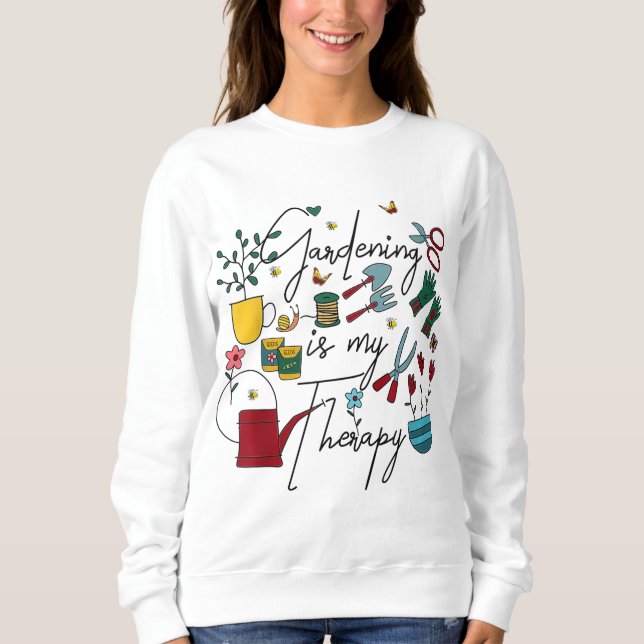 Gardening Is My Therapy But Plantaholic Plant Addi Sweatshirt (Front)