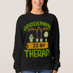 Gardening Is My Therapy Funny Gardener Gardening Sweatshirt