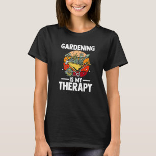 Gardening is My Therapy Gardening Saying For Garde T-Shirt