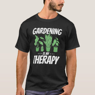 Gardening is My Therapy Gardening Saying For Garde T-Shirt