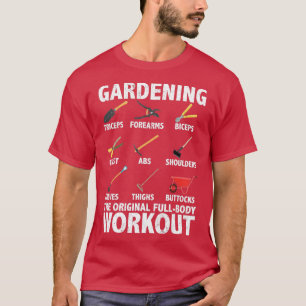 Gardening is the original fullbody workout quote f T-Shirt