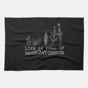 Gardening Lover Life Is Full Of Important Choices Tea Towel