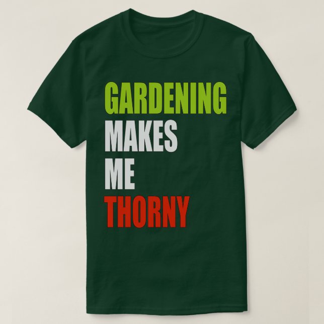 Gardening Makes Me Thorny T-Shirt (Design Front)