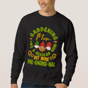 Gardening Mom Like Regular Mom But More Phe Gnome  Sweatshirt