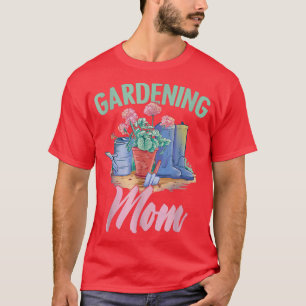 Gardening Mum Flower Farmer Plant Gardener Mothers T-Shirt