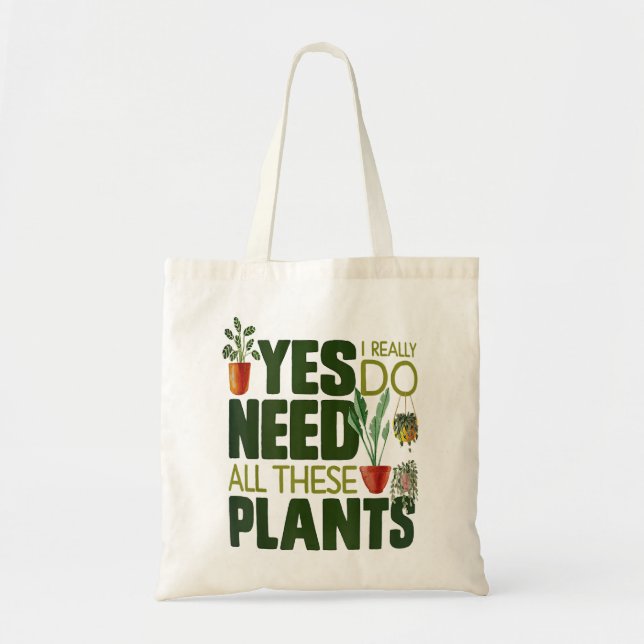 Gardening Potted Yes I Really Do Need All These Pl Tote Bag (Front)