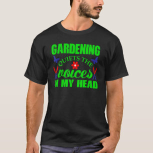 Gardening Quiets The Voices In My Head  Gardening T-Shirt