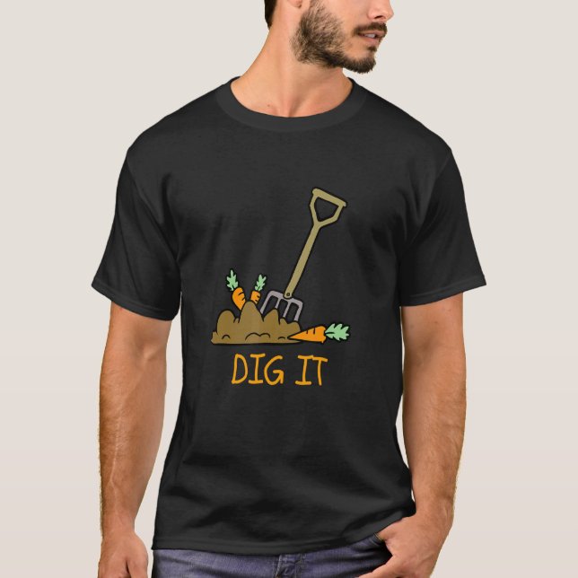 Gardeningfarming Carrots & Soil Dig It T-Shirt (Front)