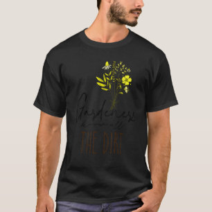 Gardner Quote Gardeners Know All The Dirt Gardner T-Shirt