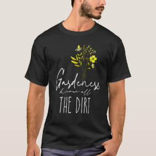 Gardner Quote Gardeners Know All The Dirt Gardner T-Shirt