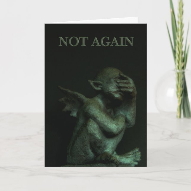 Gargoyle~not again birthday card (Front)